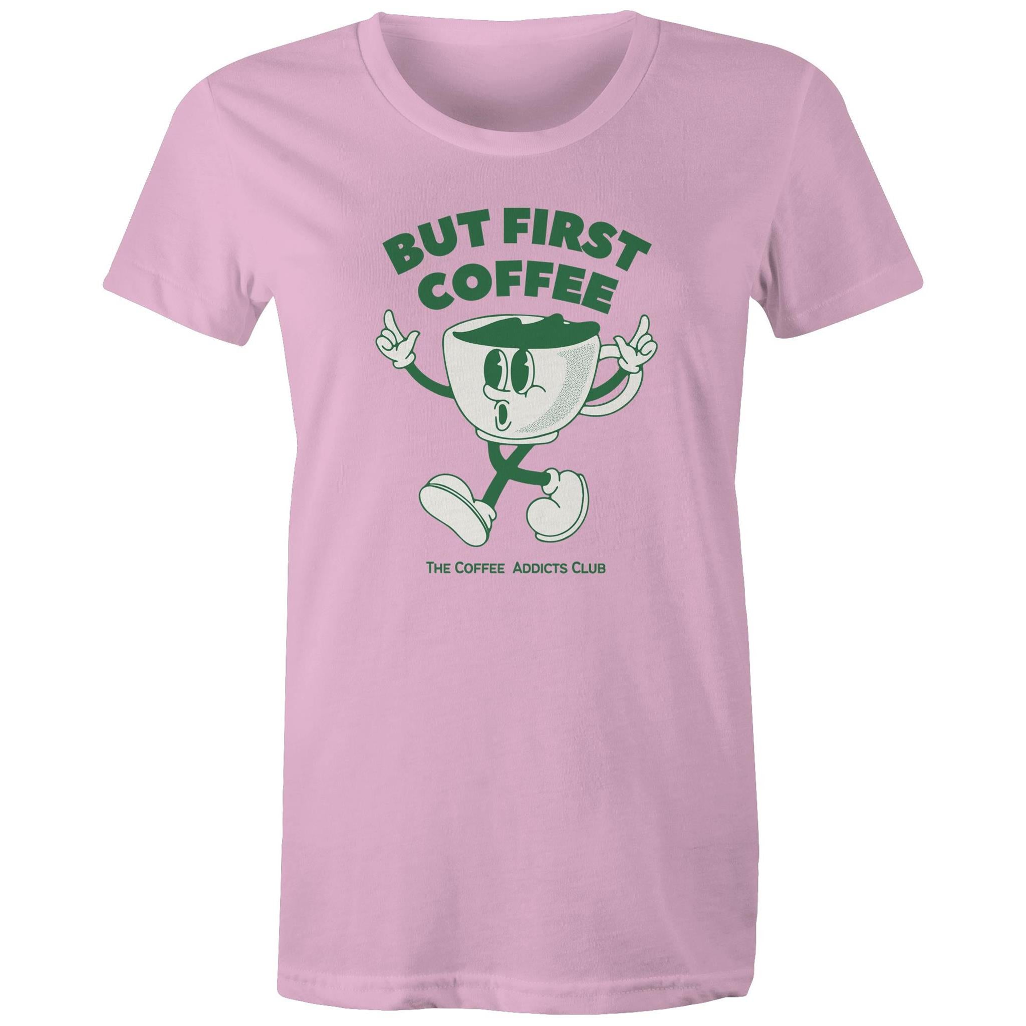 But First Coffee, The Coffee Addicts Club - Womens T-shirt Pink Womens T-shirt Coffee Printed In Australia