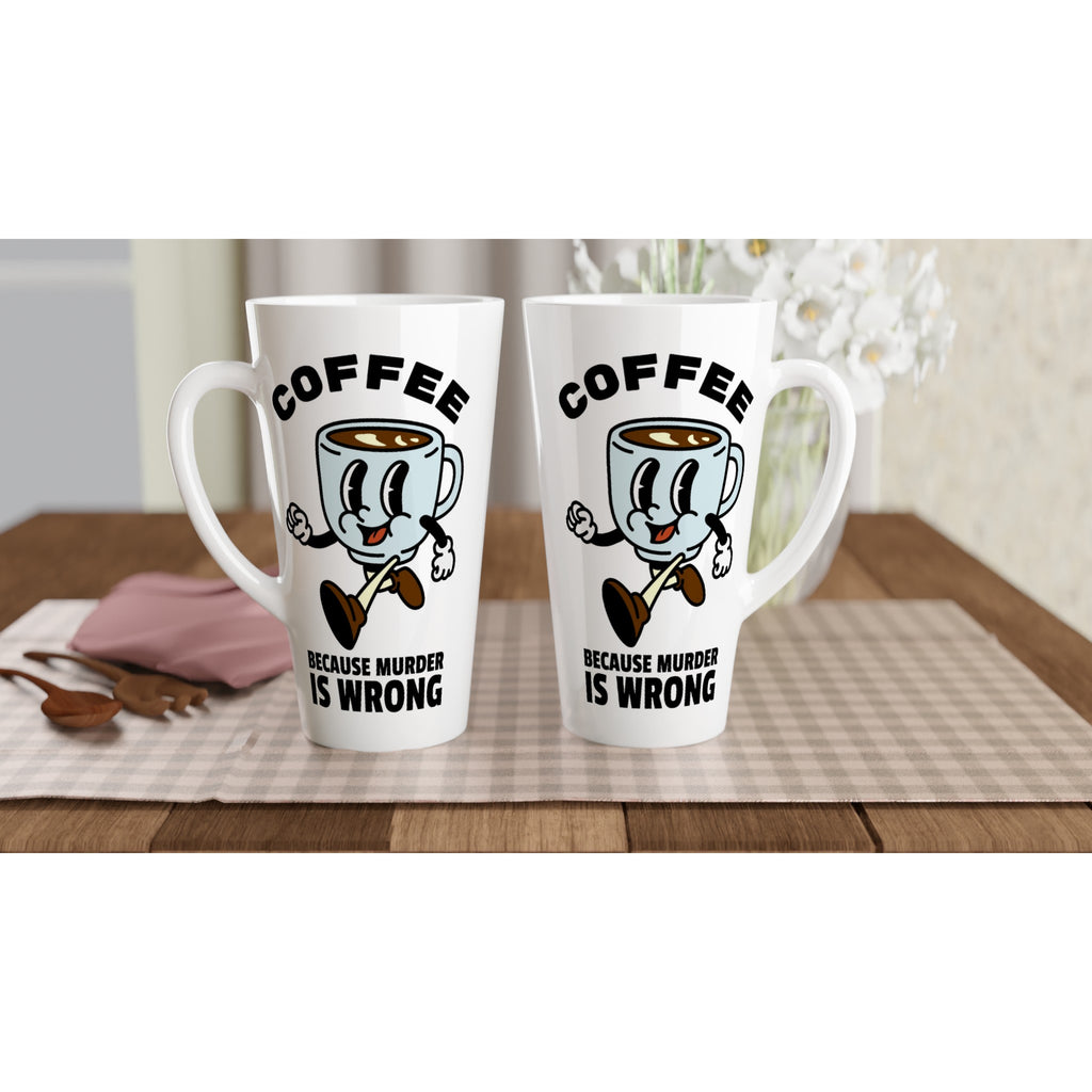Coffee, Because Murder Is Wrong - White Latte 17oz Ceramic Mug Latte Mug Coffee Globally Fulfilled