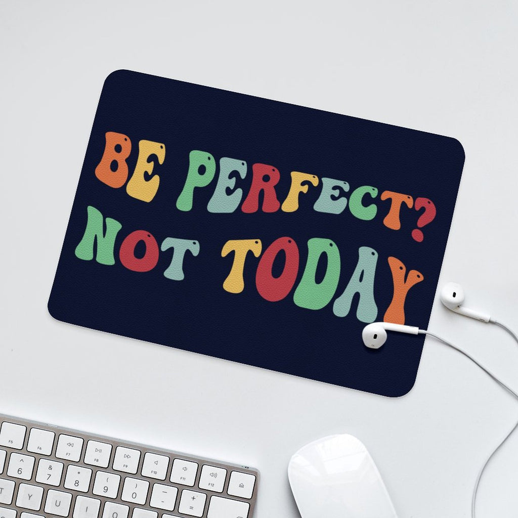 Be Perfect, Not Today Leather Mouse Pad Leather Mouse Pad Positivity Printed Offshore