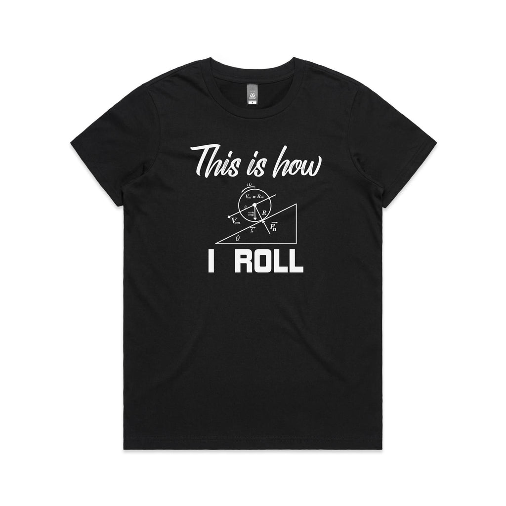 This Is How I Roll Women's AS Colour T-shirt