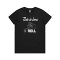 This Is How I Roll Women's AS Colour T-shirt