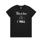 This Is How I Roll Women's AS Colour T-shirt