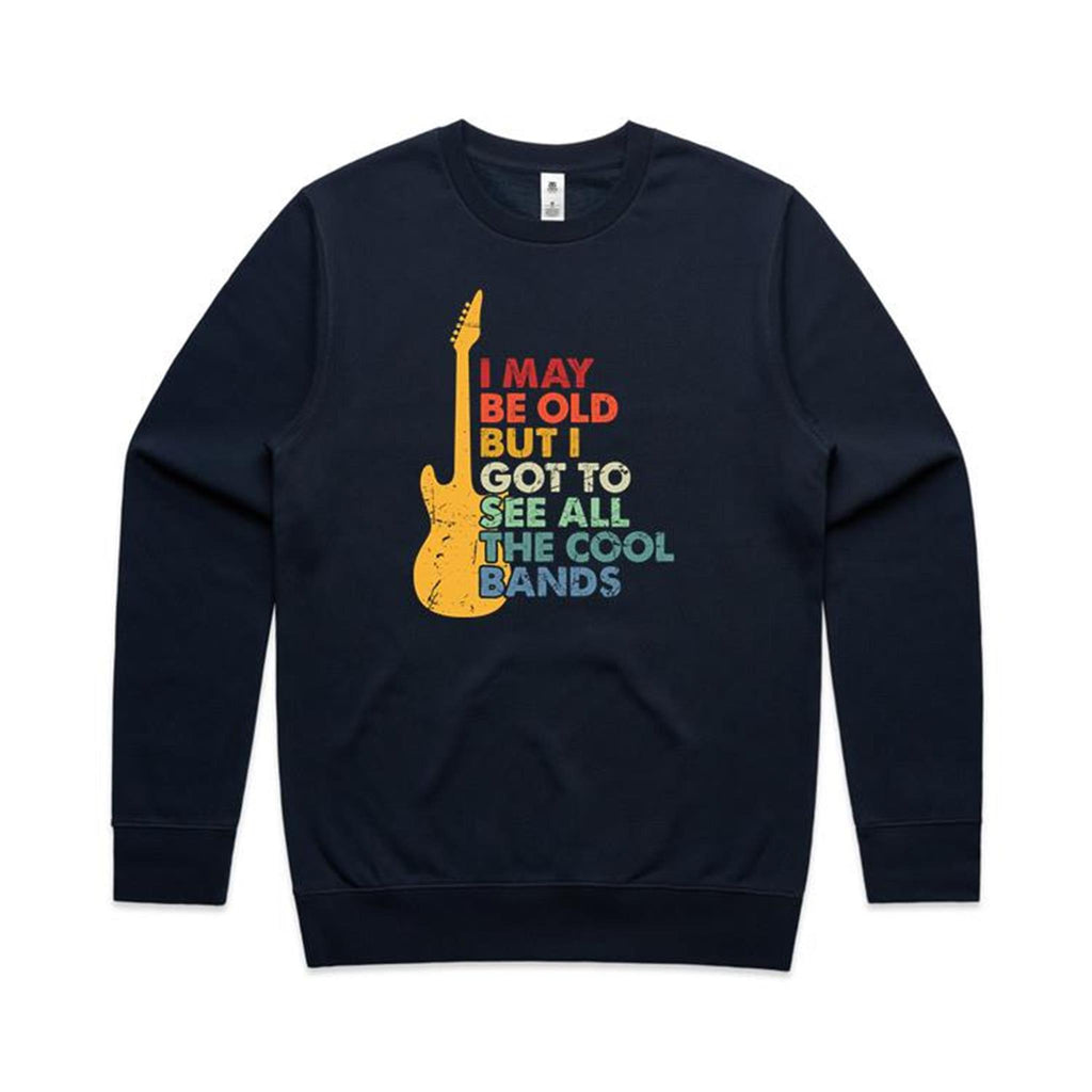 I May Be Old But I Got To See All The Cool Bands - AS Colour Stencil Crew Sweatshirt Navy Sweatshirt Music Printed In Australia