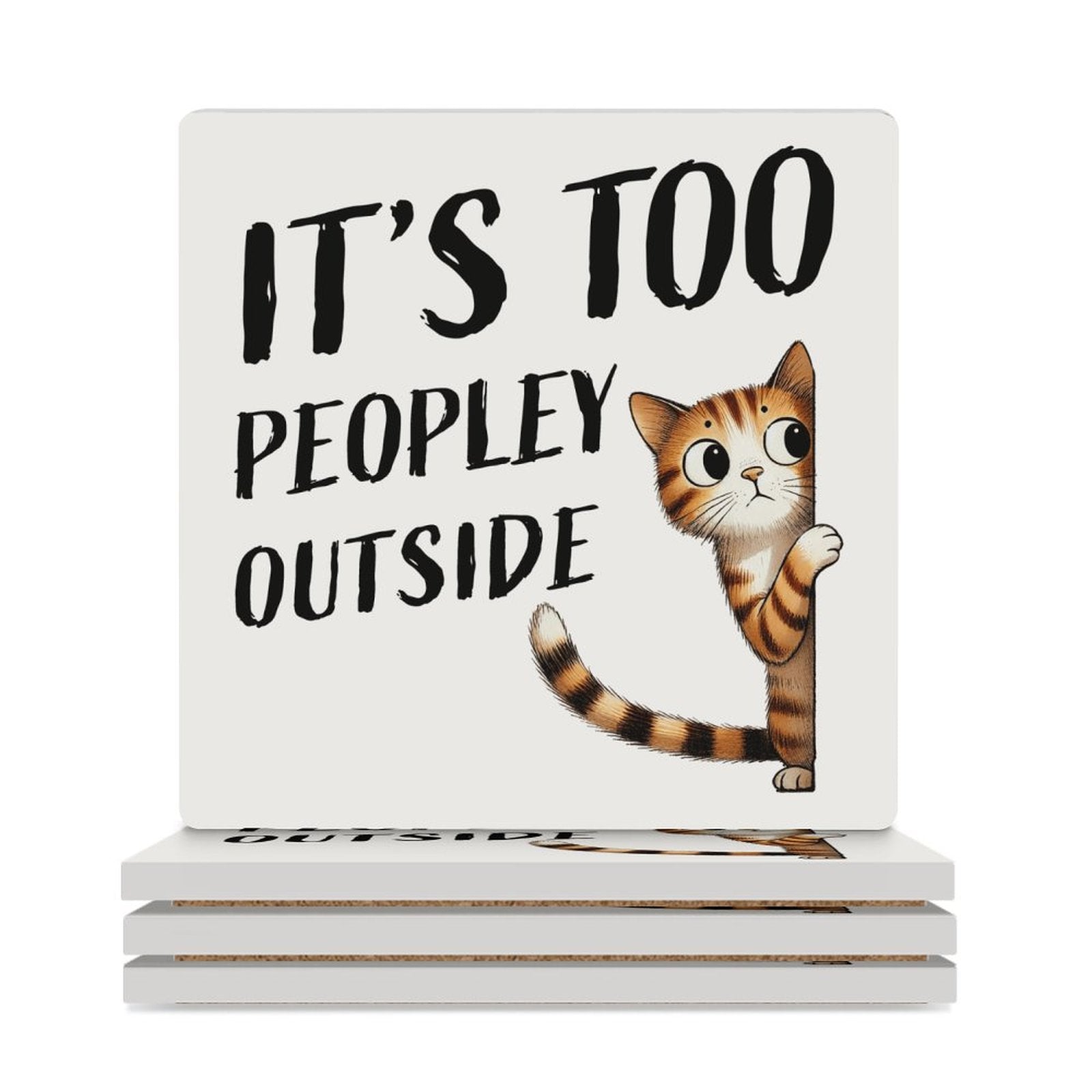 It's Too Peopley Outside, Cat - Ceramic Coasters (Square) white Ceramic Coasters animal Printed Offshore