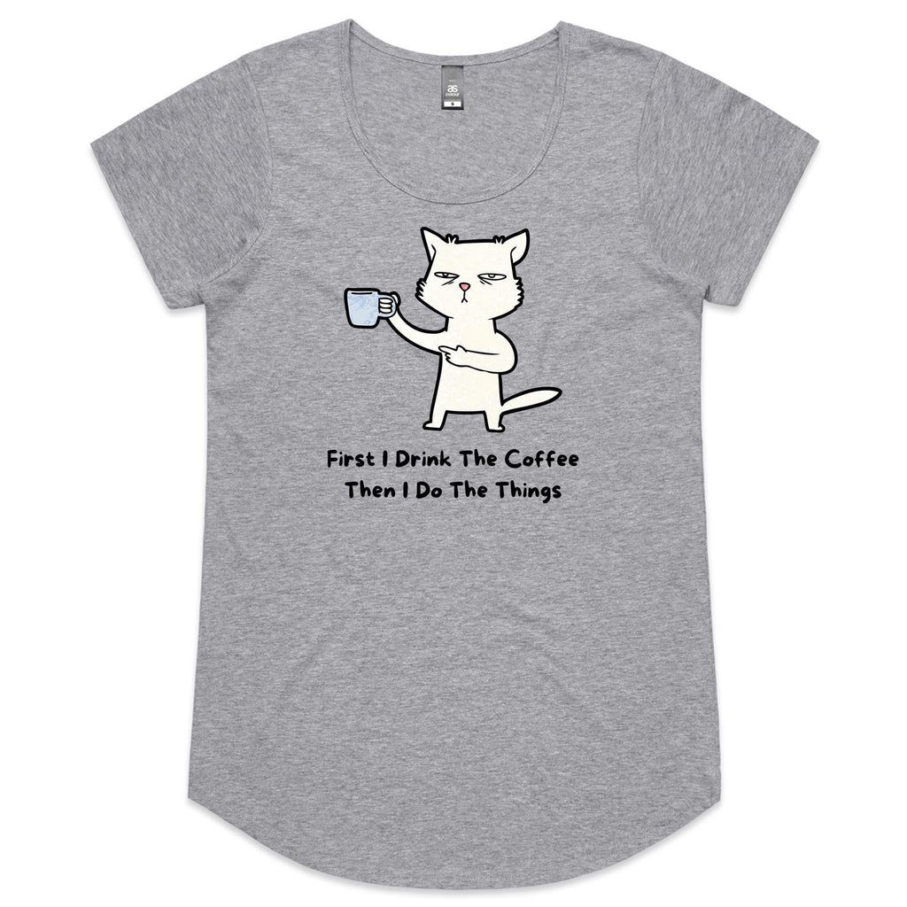 First I Drink The Coffee, Then I Do The Things, Cat - Womens Scoop Neck T-Shirt Grey Marle Womens Scoop Neck T-shirt animal Coffee Printed In Australia