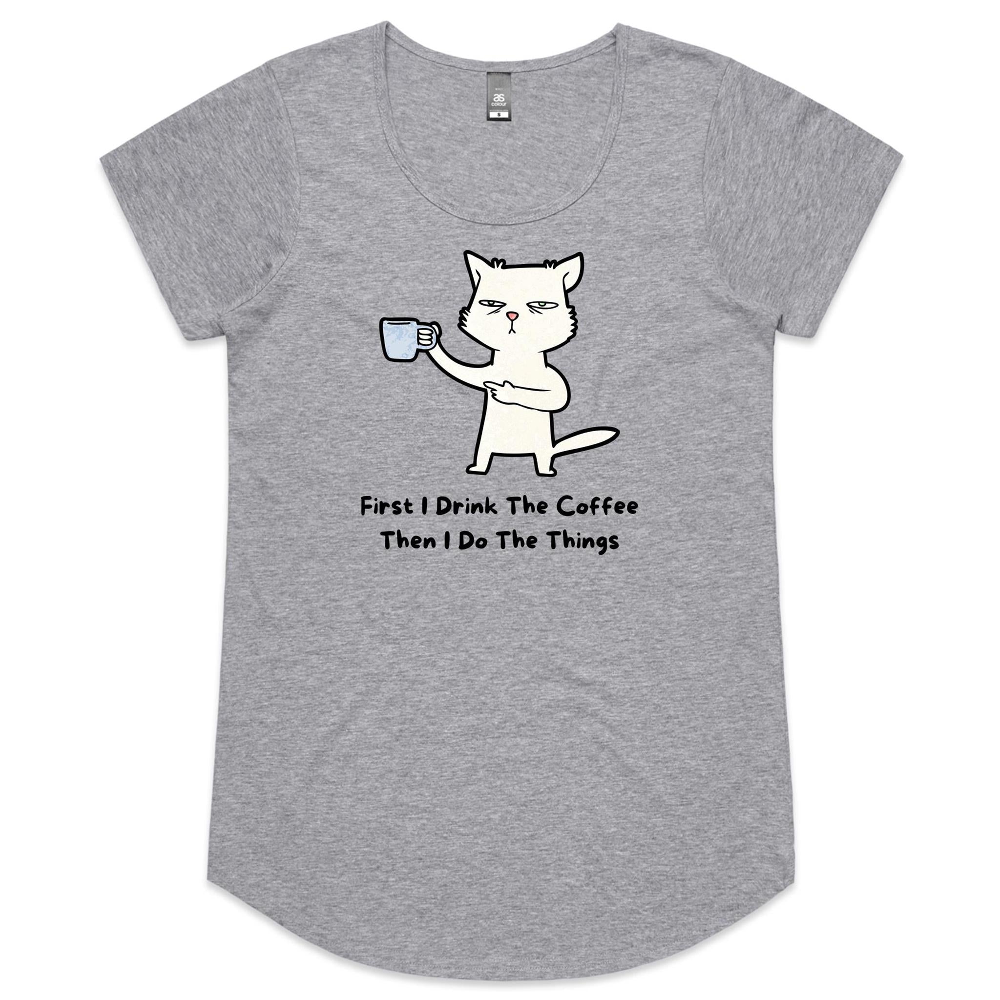 First I Drink The Coffee, Then I Do The Things, Cat - Womens Scoop Neck T-Shirt Grey Marle Womens Scoop Neck T-shirt animal Coffee Printed In Australia