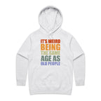 It's Weird Being The Same Age As Old People - Womens Hoodie White Marle Womens Hoodie Printed In Australia