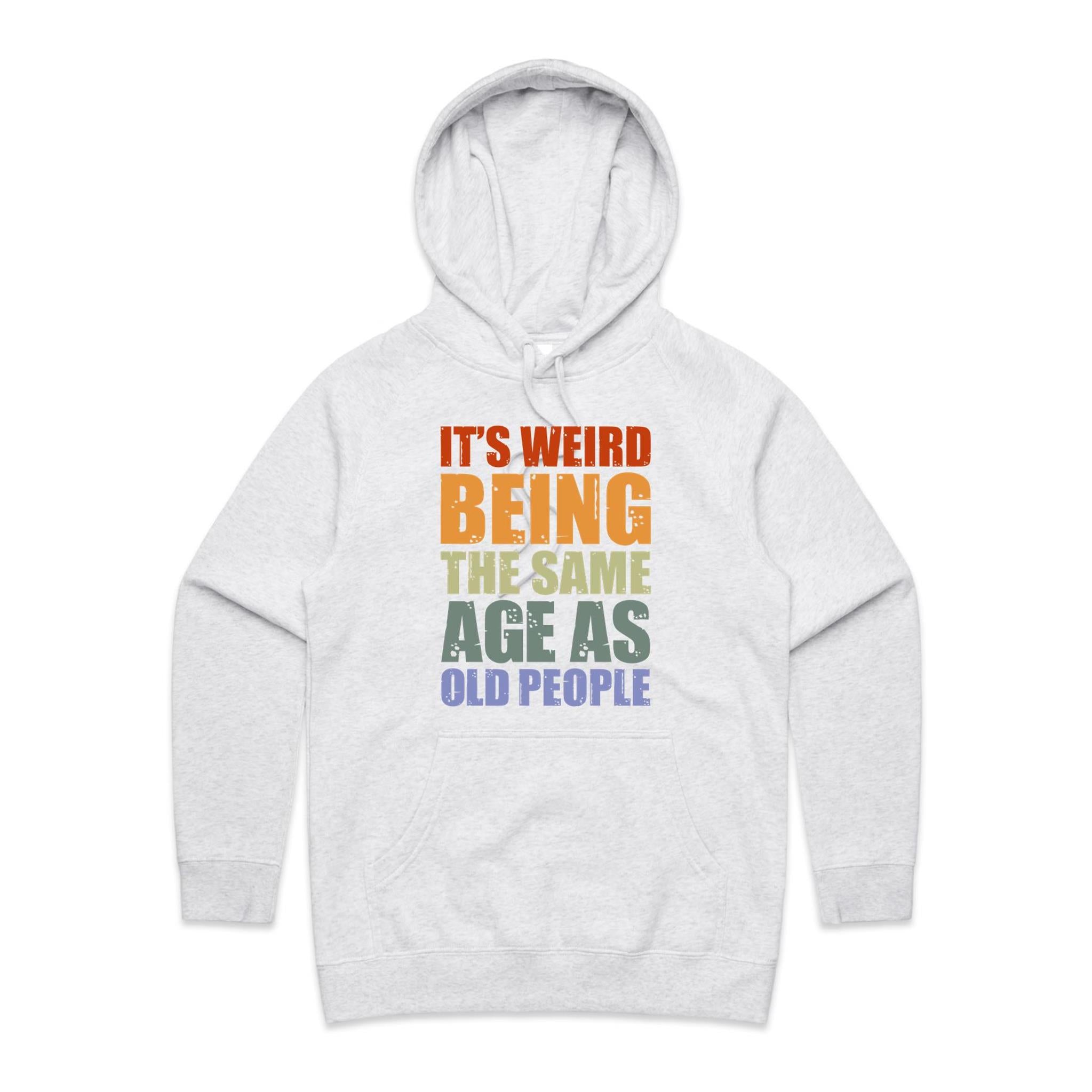 It's Weird Being The Same Age As Old People - Womens Hoodie White Marle Womens Hoodie Printed In Australia
