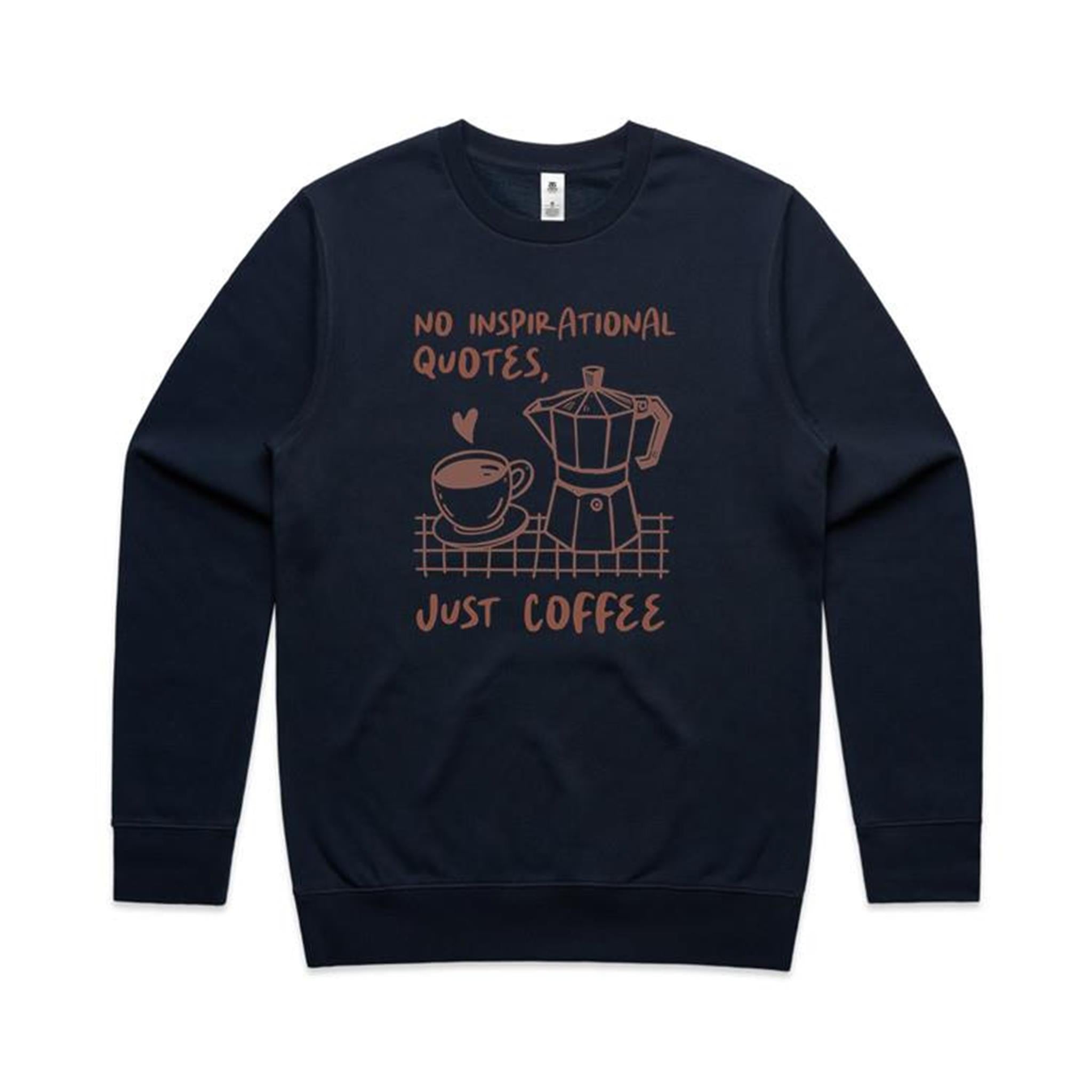 No Inspirational Quotes, Just Coffee - AS Colour Stencil Crew Sweatshirt Navy Sweatshirt Coffee Printed In Australia