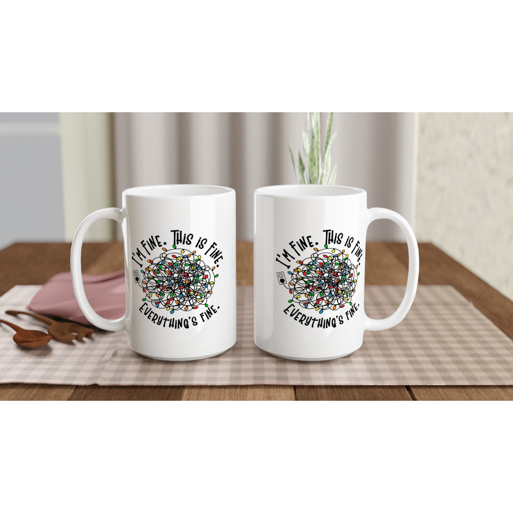 Tangled Christmas Lights, I'm Fine, This Is Fine, Everything's Fine - White 15oz Ceramic Mug Christmas 15oz Mug Christmas Globally Fulfilled