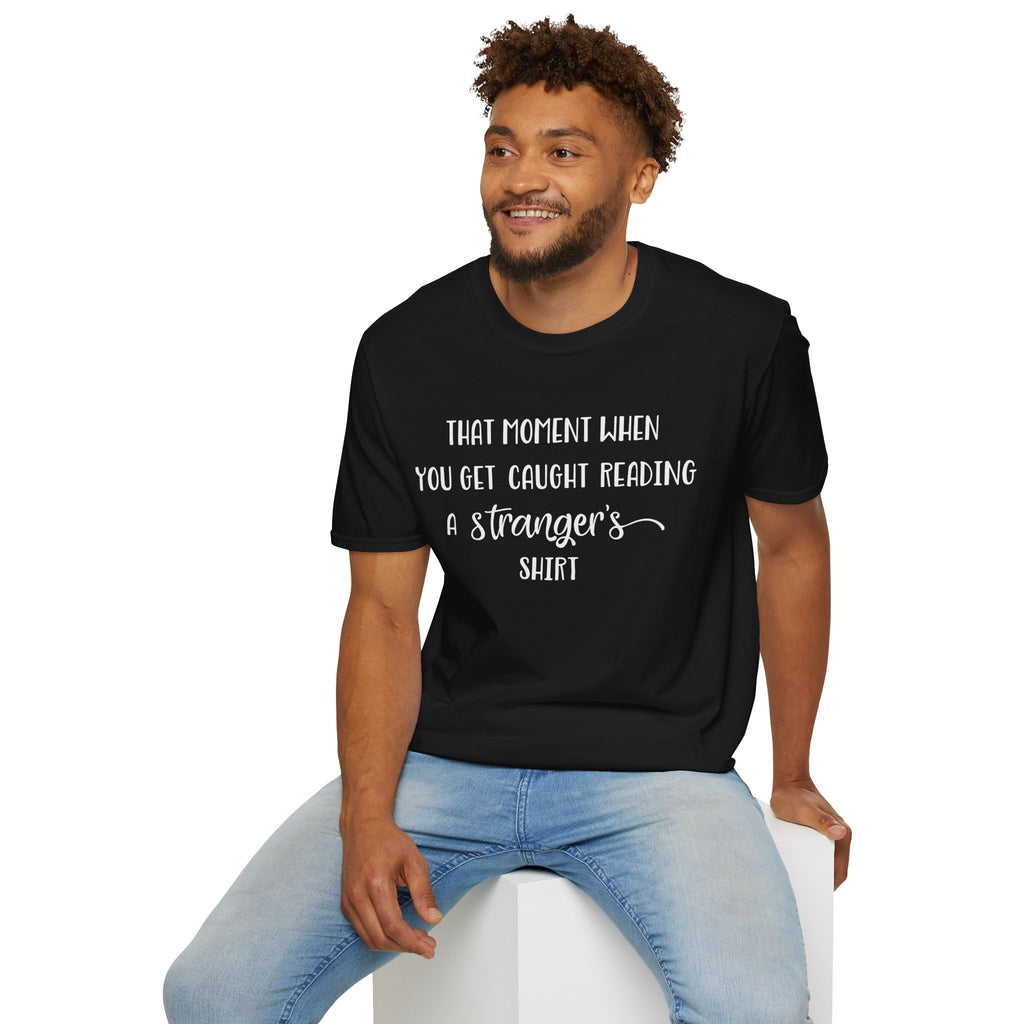 That Moment When You Get Caught Reading a Stranger's Shirt Unisex T-Shirt