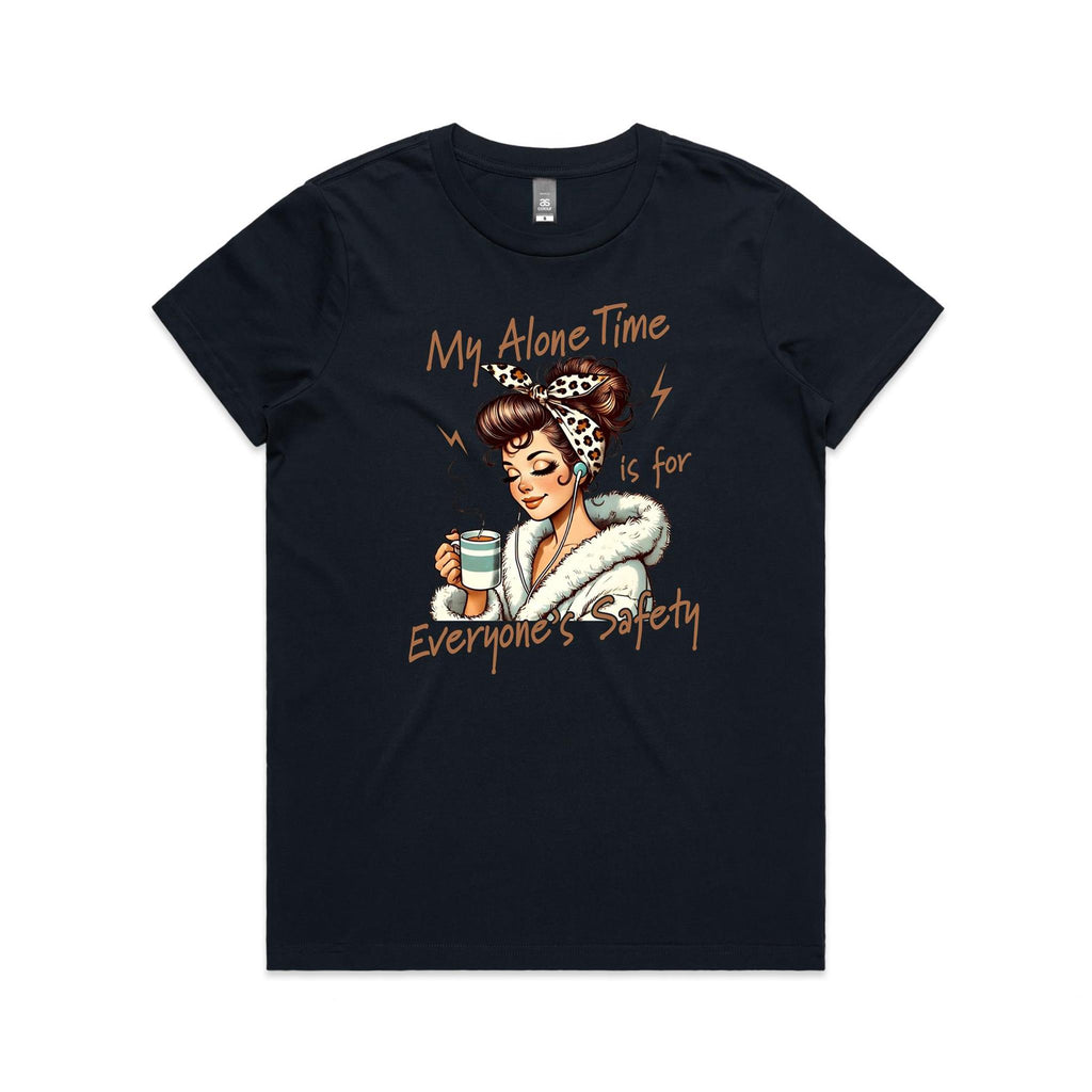 My Alone Time Is For Everyone's Safety Women's AS Colour T-shirt Navy Womens T-shirt Printed In Australia