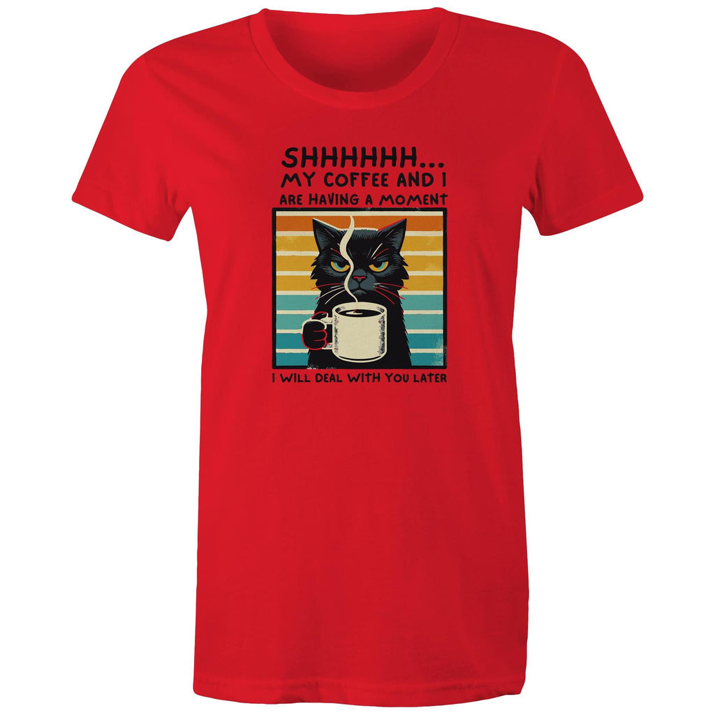 Shhh, My Coffee And I Are Having A Moment, Cat - Womens T-shirt Red Womens T-shirt animal Coffee Printed In Australia