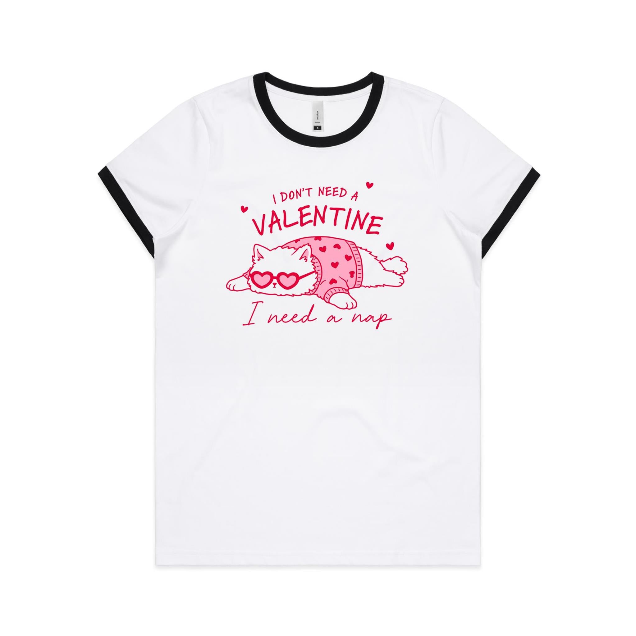 I Don't Need A Valentine, I Need A Nap, Cat - Women's Ringer Tee White Black Womens Ringer T-shirt animal Love Printed In Australia
