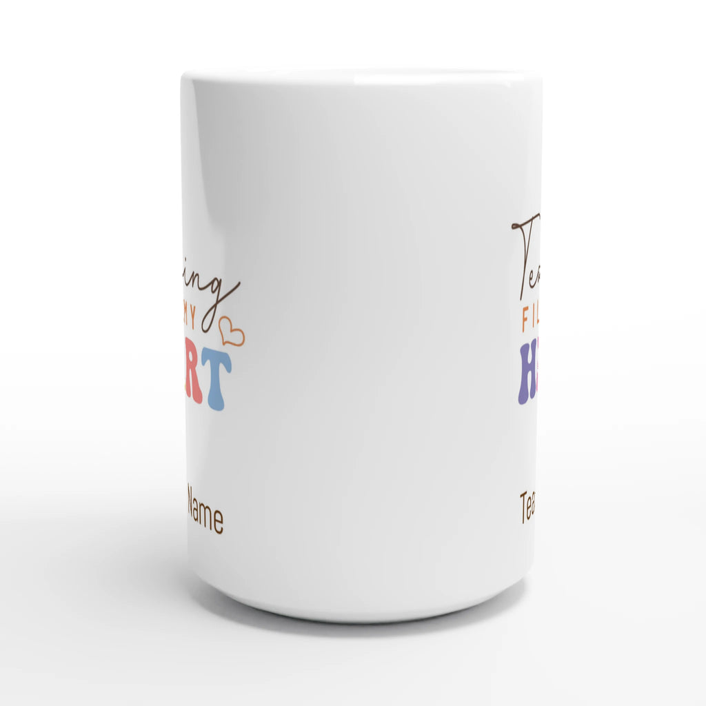 Personalise - Teaching Fills My Heart - White 15oz Ceramic Mug Personalised 15oz Mug