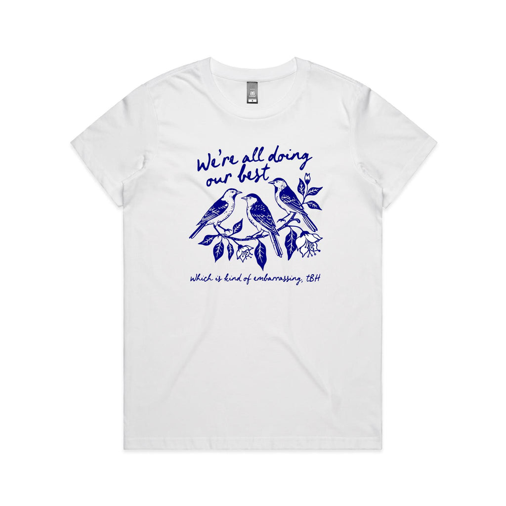 Birds, We're All Doing Our Best, Embarrassing tbh Women's AS Colour T-shirt White Womens T-shirt animal Birds Printed In Australia