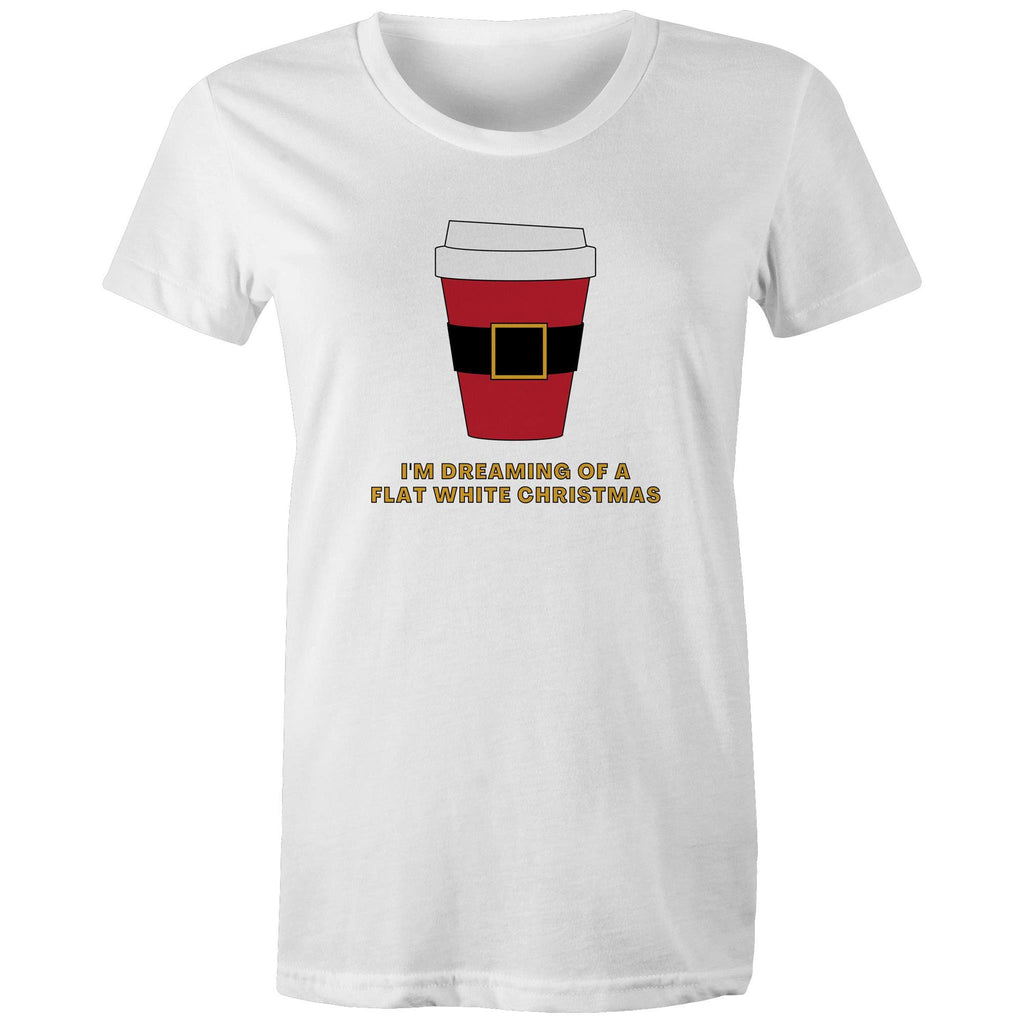 I'm Dreaming Of A Flat White Christmas, Coffee - Womens T-shirt White Womens Christmas T-shirt Christmas Printed In Australia