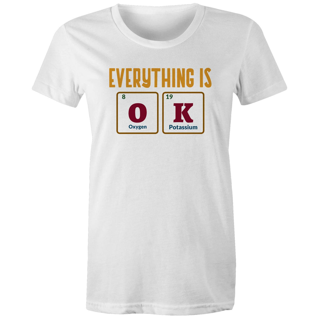 Everything Is OK, Periodic Table - Womens T-shirt White Womens T-shirt Printed In Australia Science