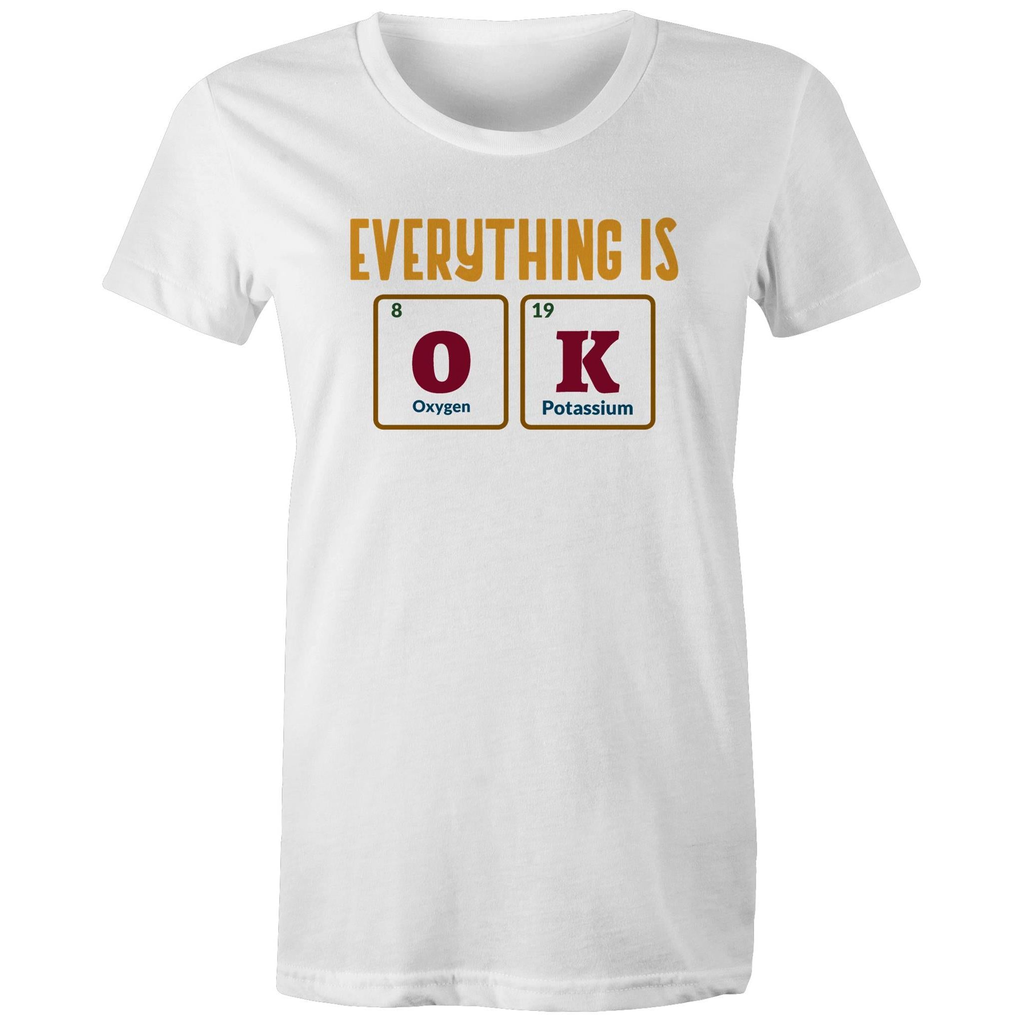 Everything Is OK, Periodic Table - Womens T-shirt White Womens T-shirt Printed In Australia Science
