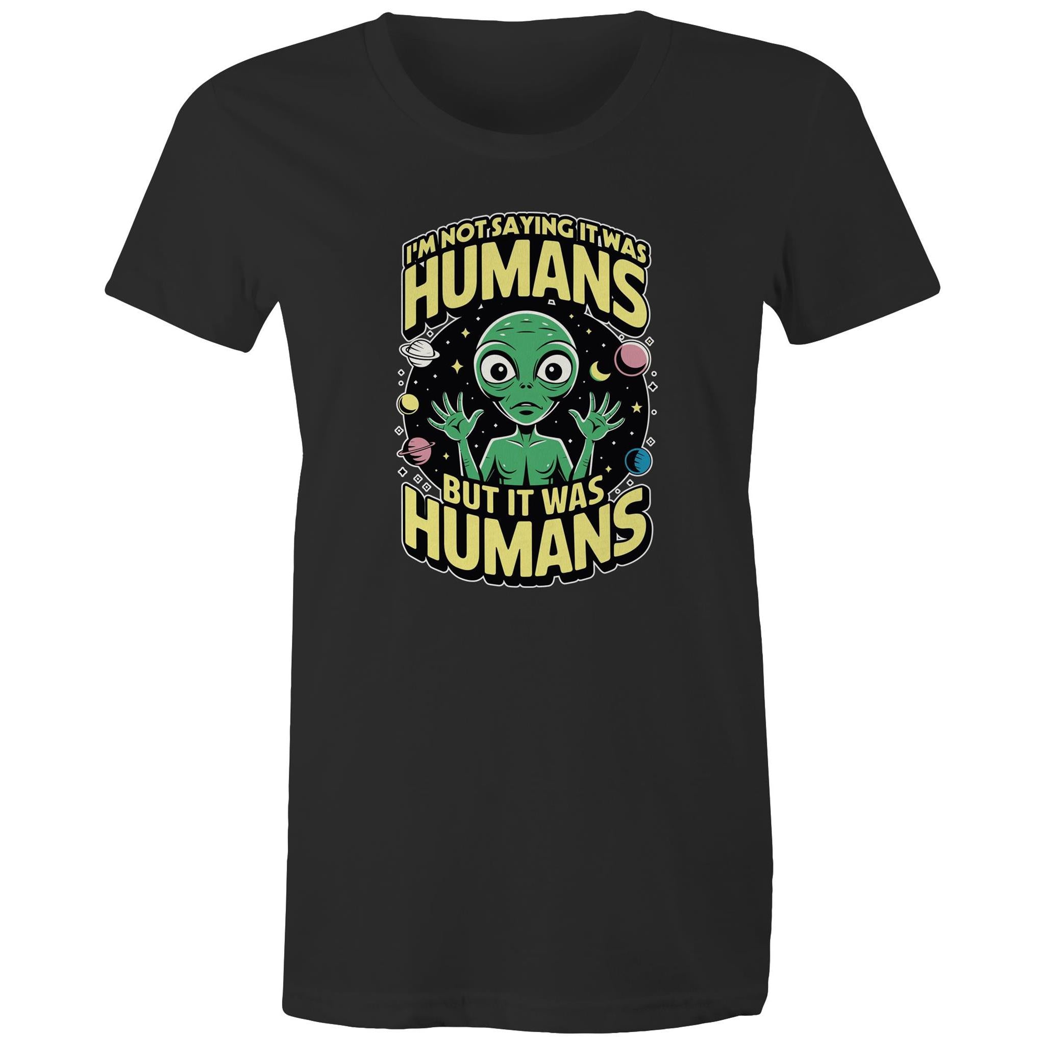 Alien, I'm Not Saying It Was Humans - Womens T-shirt Black Womens T-shirt Printed In Australia Sci Fi