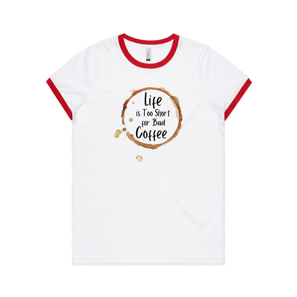Life Is Too Short For Bad Coffee - Women's Ringer Tee White Red Womens Ringer T-shirt Coffee Printed In Australia