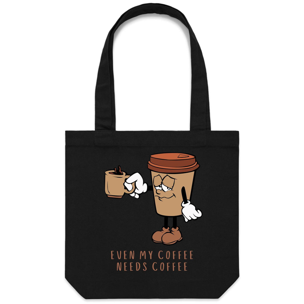 Even My Coffee Needs Coffee - Canvas Tote Bag Black One Size Tote Bag Printed In Australia