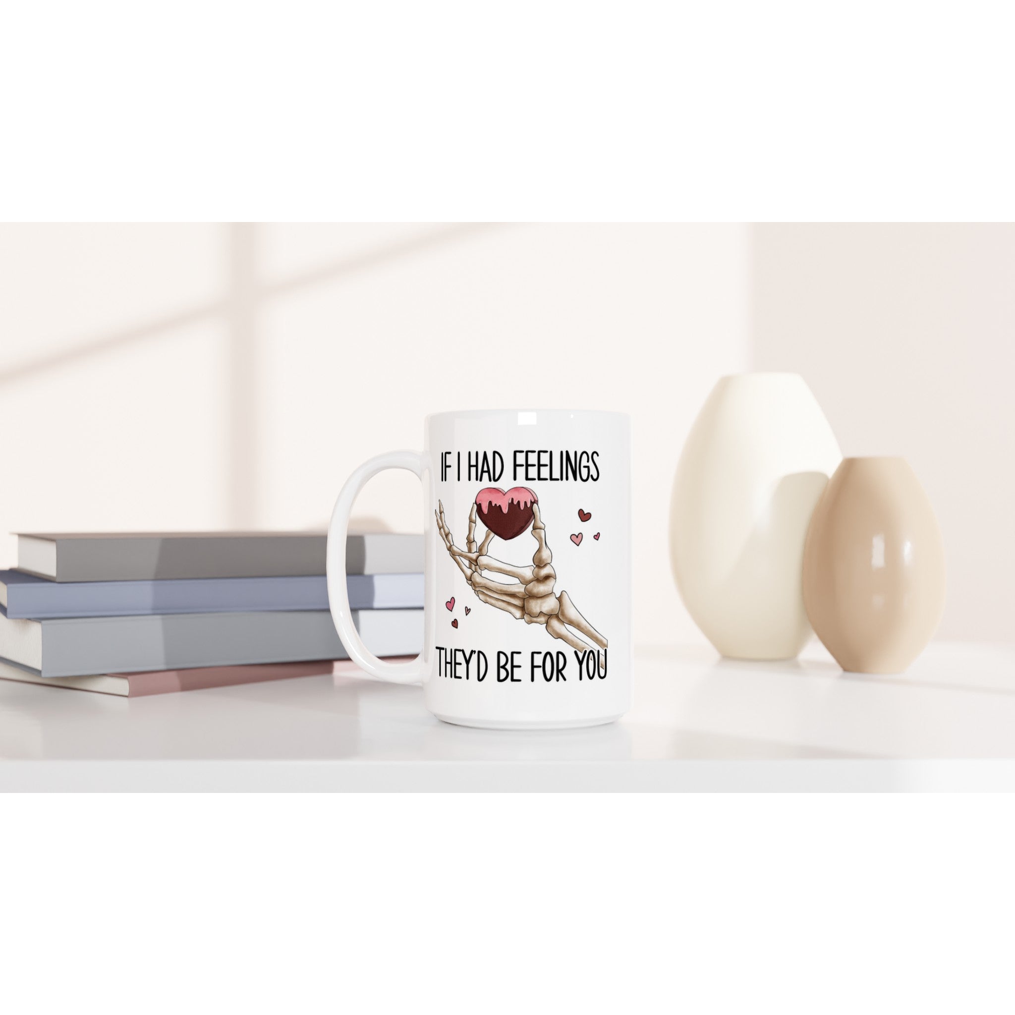 If I Had Feelings They'd Be For Your, Valentines Skeleton - White 15oz Ceramic Mug 15oz Mug Globally Fulfilled Love