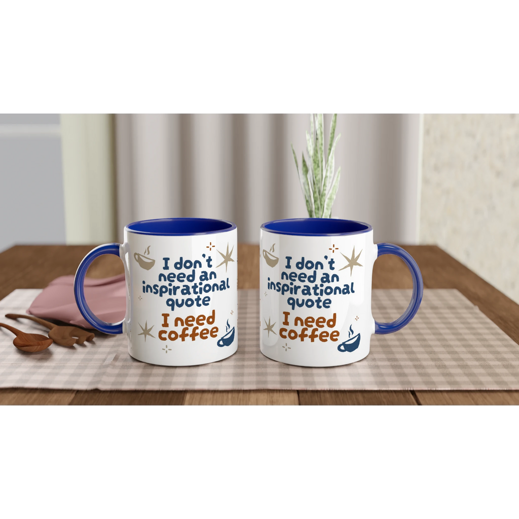 Personalised - I Don't Need An Inspirational Quote, I Need Coffee - White 11oz Ceramic Mug with Colour Inside Personalised Mug Coffee Customise Funny Globally Fulfilled Personalise