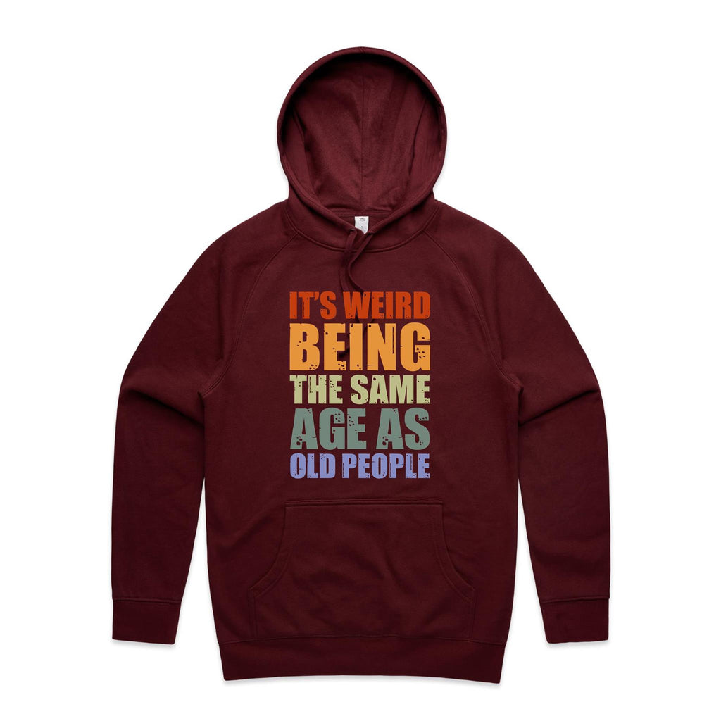 It's Weird Being The Same Age As Old People - Mens Hoodie Burgundy Mens Hoodie Printed In Australia