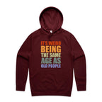 It's Weird Being The Same Age As Old People - Mens Hoodie Burgundy Mens Hoodie Printed In Australia