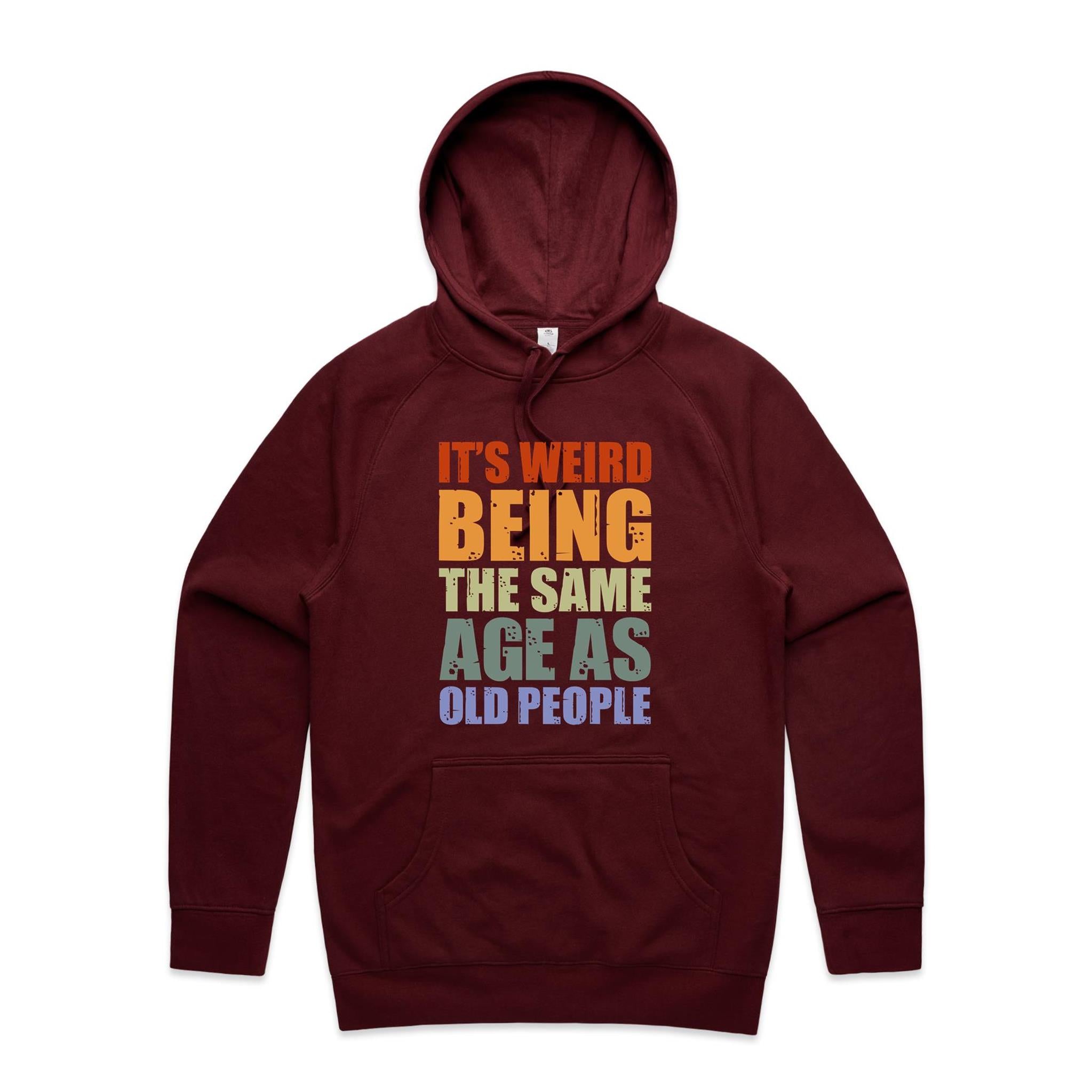 It's Weird Being The Same Age As Old People - Mens Hoodie Burgundy Mens Hoodie Printed In Australia