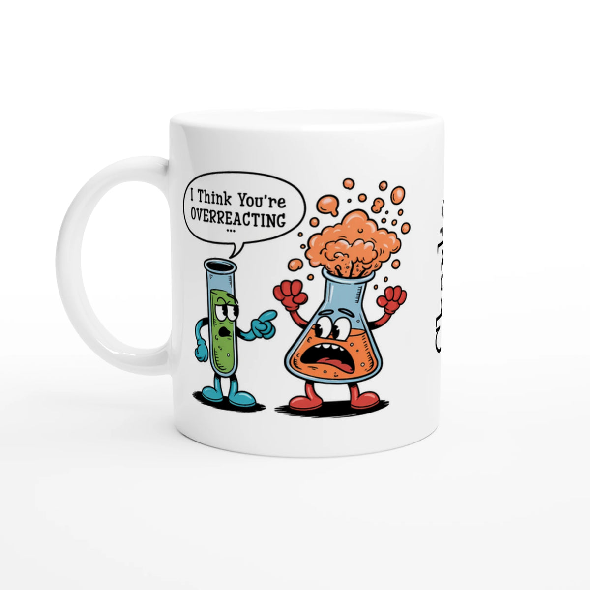 Personalised I Think You're Overreacting Chemistry 11oz Ceramic Mug Ceramic White Personalised 11oz Mug Printed Offshore Science