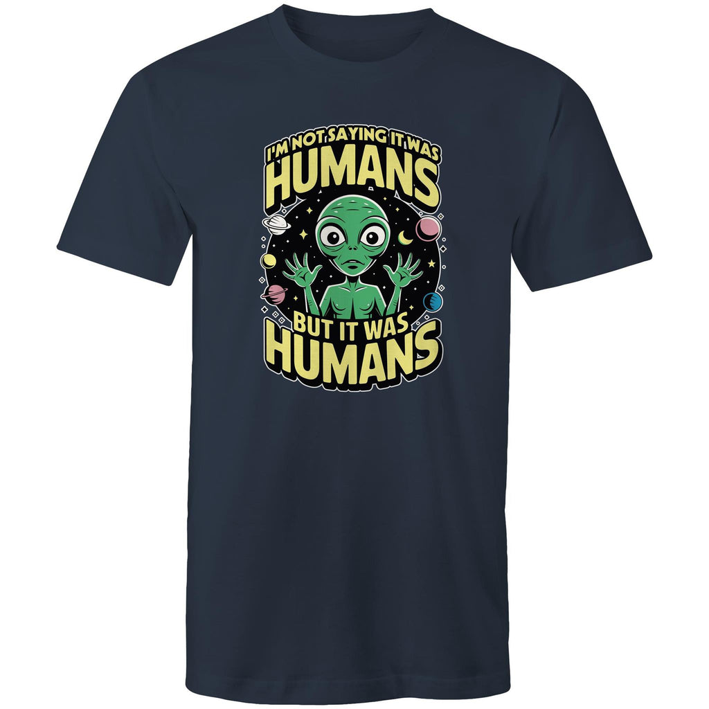 Alien, I'm Not Saying It Was Humans - Mens T-Shirt Navy Mens T-shirt Printed In Australia Sci Fi