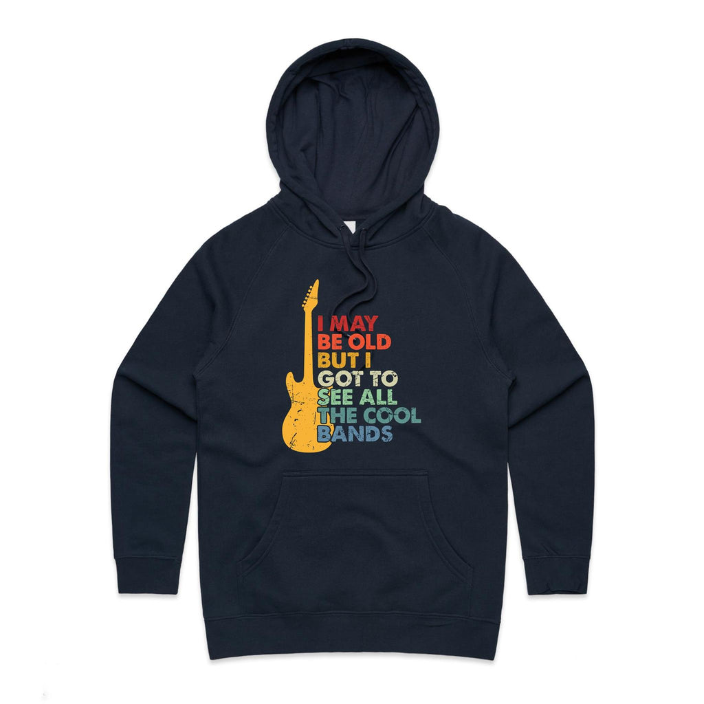 I May Be Old But I Got To See All The Cool Bands - Womens Hoodie Navy Womens Hoodie Music Printed In Australia