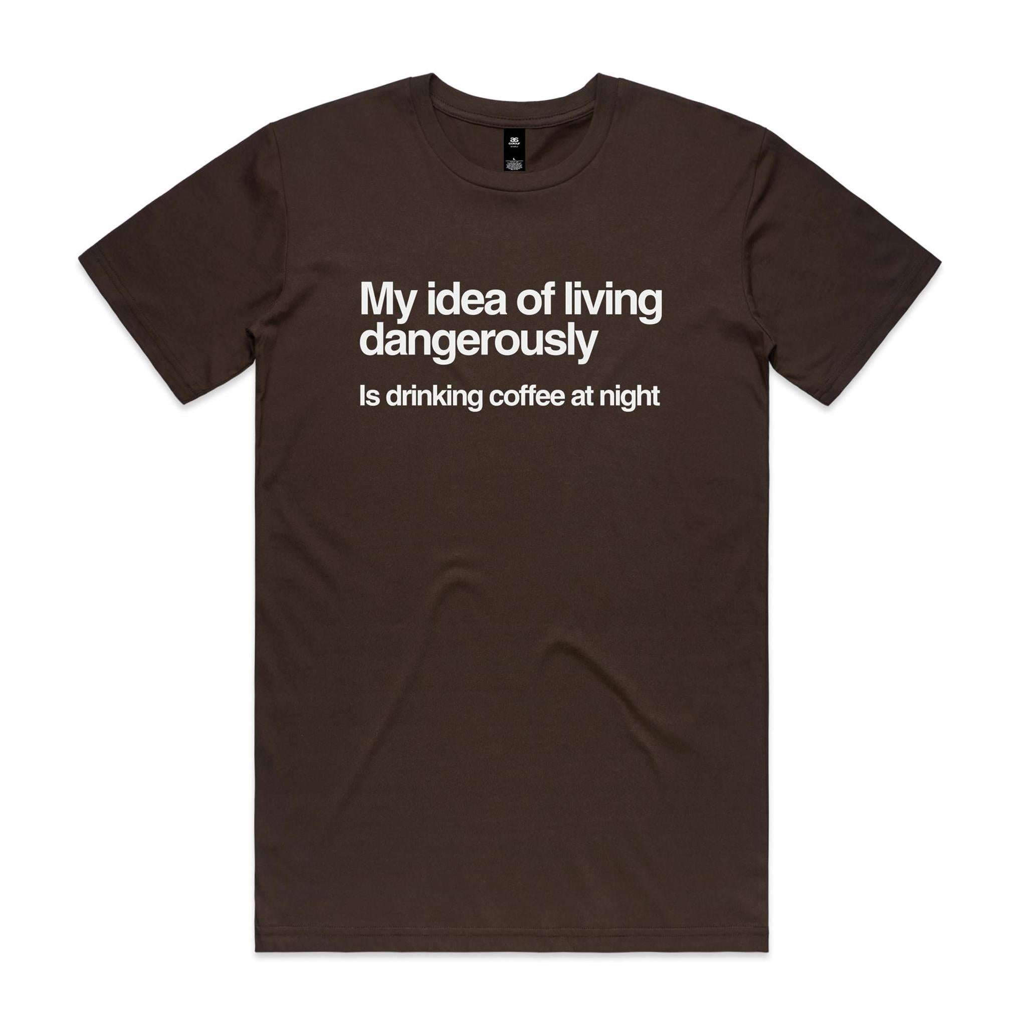 My Idea Of Living Dangerously Is Drinking Coffee At Night - Men's AS Colour T-shirt Dark Chocolate Mens T-shirt Cofee Printed In Australia