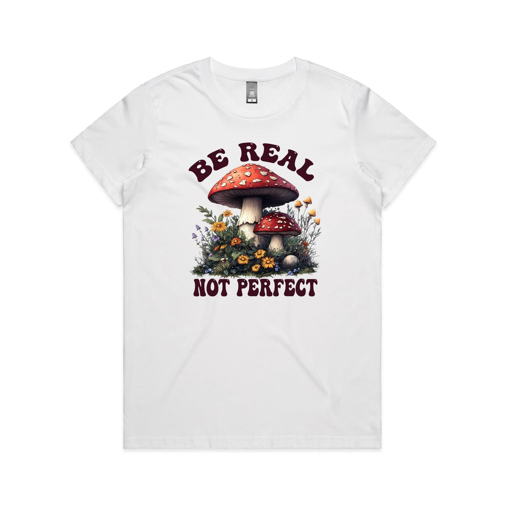 Be Real Not Perfect, Hippie Mushroom Garden - Womens T-shirt