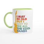 I May Be old But I Got To See All The Cool Bands - White 11oz Ceramic Mug with Color Inside Ceramic Green Colour 11oz Mug Globally Fulfilled Music