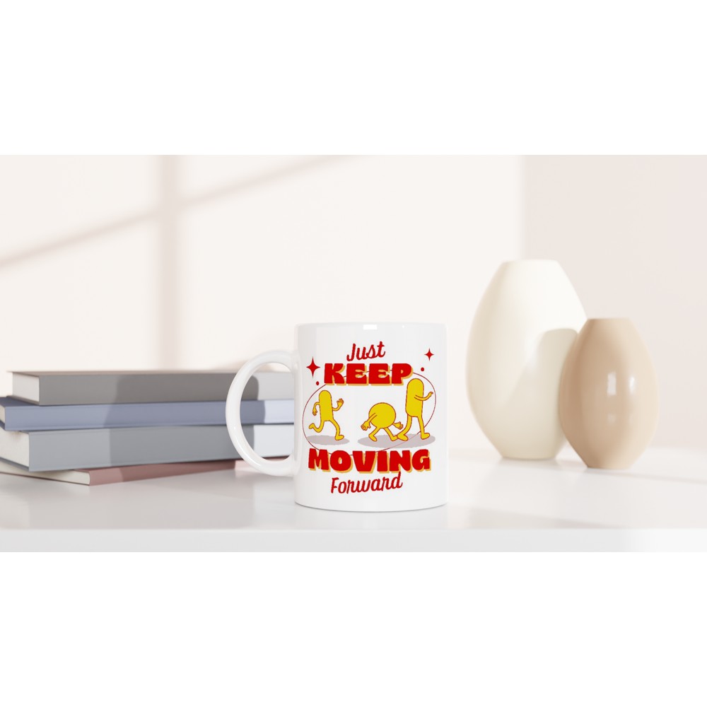 Just Keep Moving Forward - White 11oz Ceramic Mug White 11oz Mug Globally Fulfilled motivation positivity