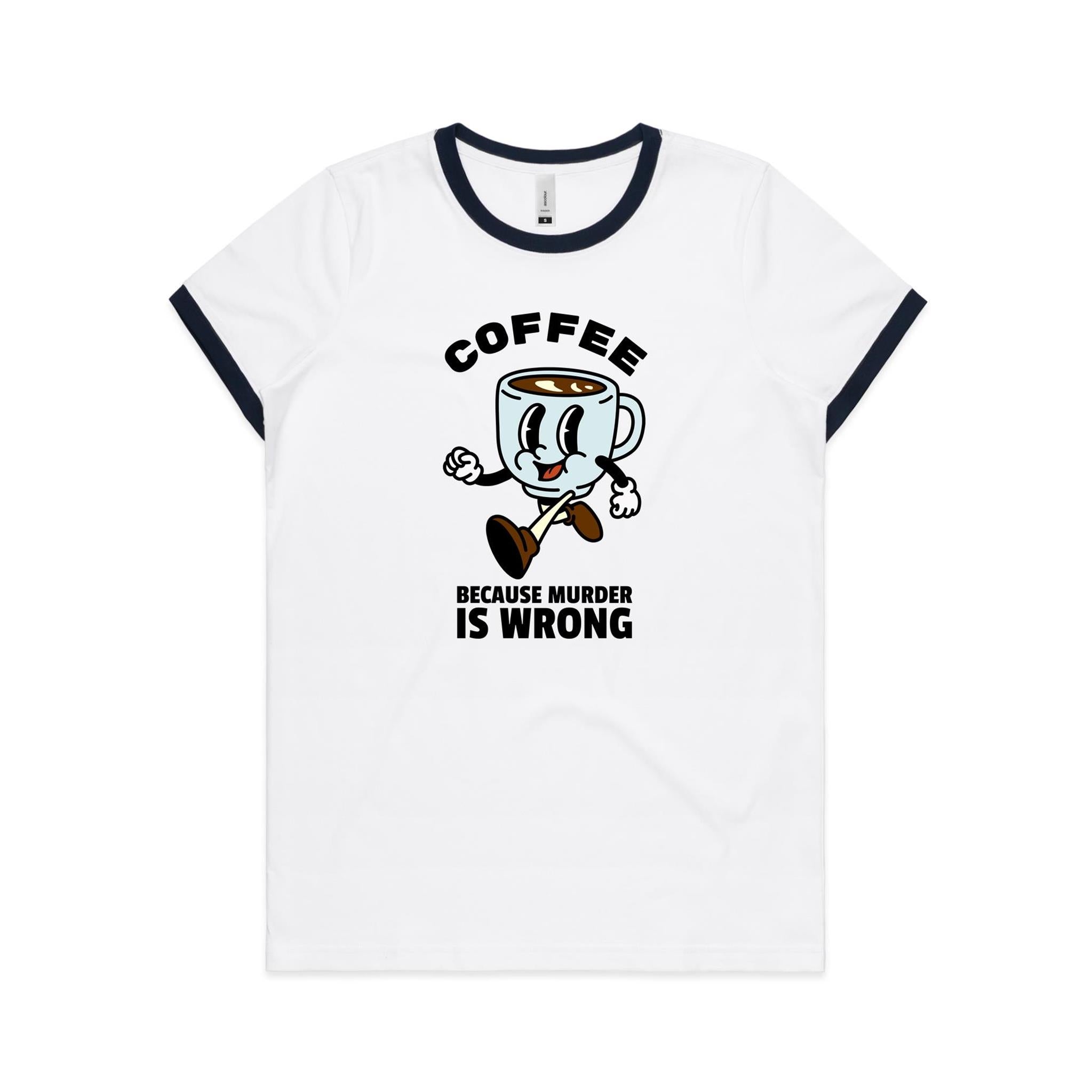 Coffee, Because Murder Is Wrong - Women's Ringer Tee White Navy Womens Ringer T-shirt Coffee Printed In Australia