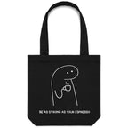 Be As Strong As Your Espresso - Canvas Tote Bag Black One Size Tote Bag Printed In Australia