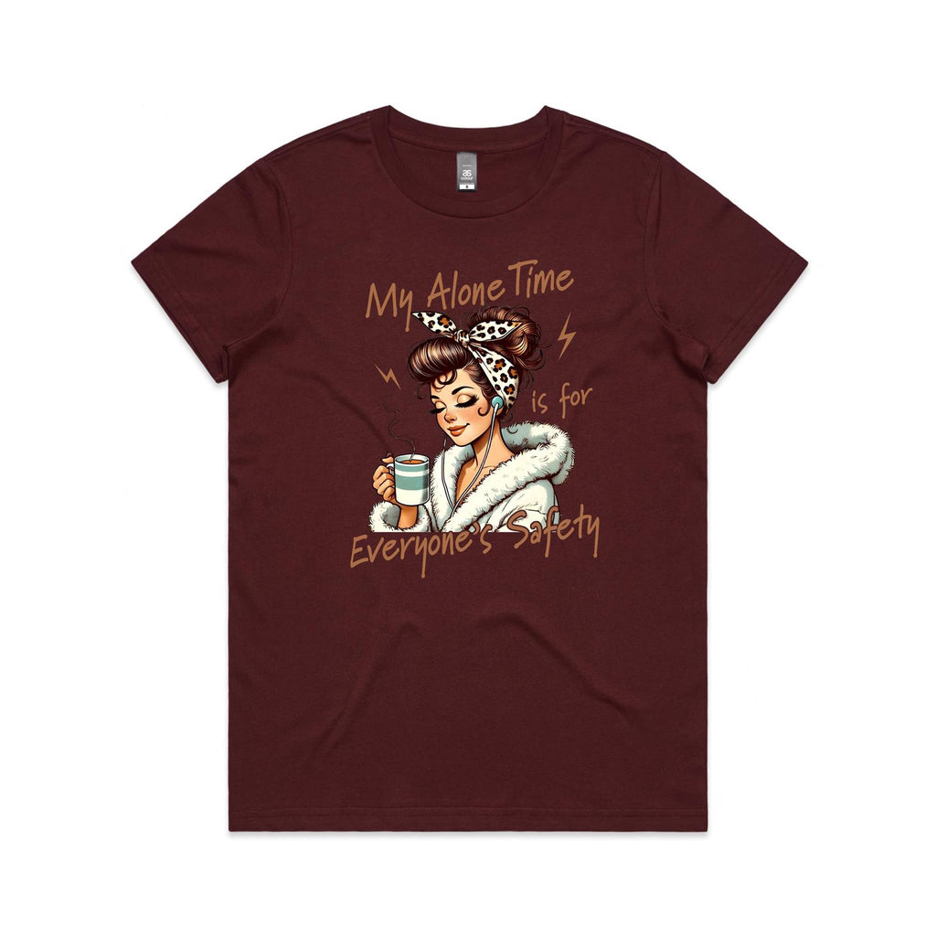 My Alone Time Is For Everyone's Safety Women's AS Colour T-shirt Burgundy Womens T-shirt Printed In Australia