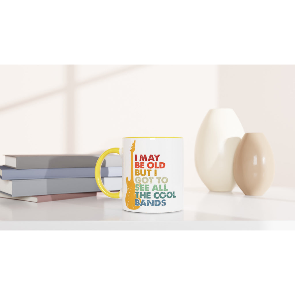 I May Be old But I Got To See All The Cool Bands - White 11oz Ceramic Mug with Color Inside Colour 11oz Mug Globally Fulfilled Music