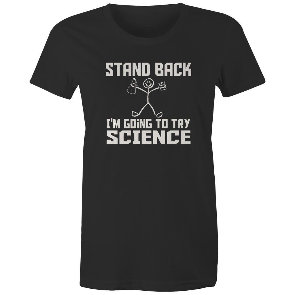Stand Back, I'm Going To Try Science - Womens T-shirt Black Womens T-shirt Printed In Australia Science