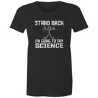 Stand Back, I'm Going To Try Science - Womens T-shirt Black Womens T-shirt Printed In Australia Science