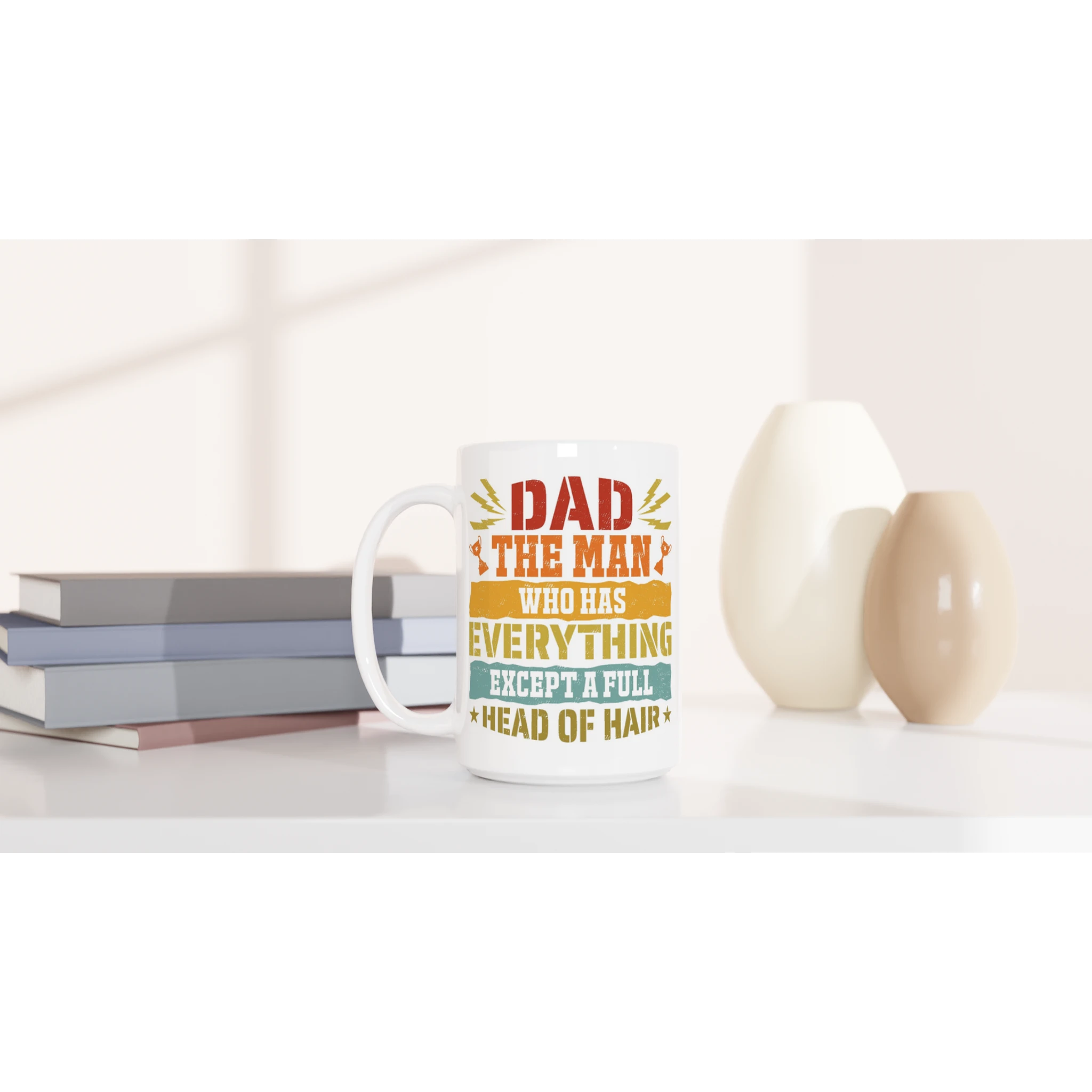 Personalised Dad, The Man Who Has Everything Except A Full Head Of Hair White 15oz Ceramic Mug Personalised 15oz Mug Dad Globally Fulfilled