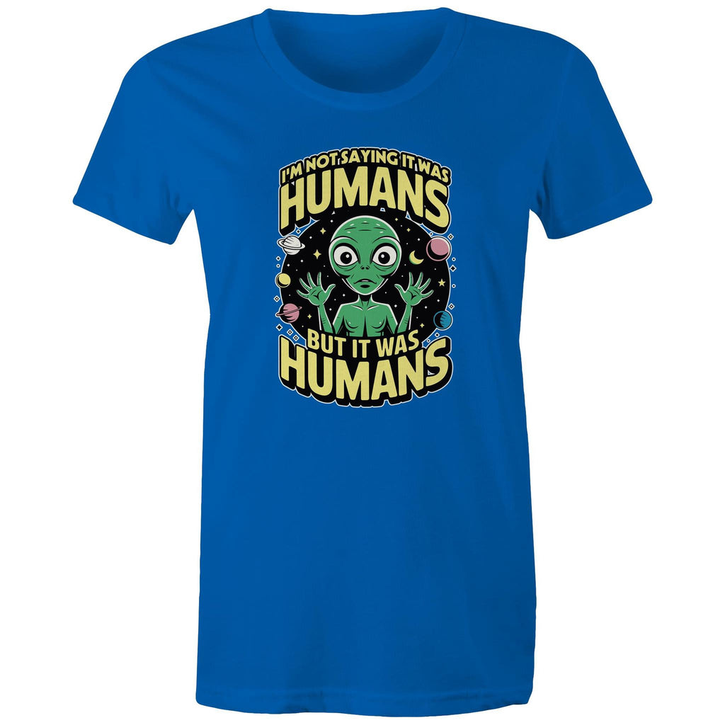 Alien, I'm Not Saying It Was Humans - Womens T-shirt Bright Royal Womens T-shirt Printed In Australia Sci Fi