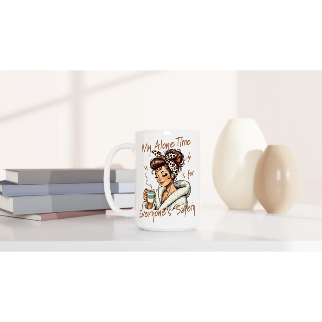 Personalised My Alone Time Is For Everyone's Safety White 15oz Ceramic Mug Personalised 15oz Mug Globally Fulfilled