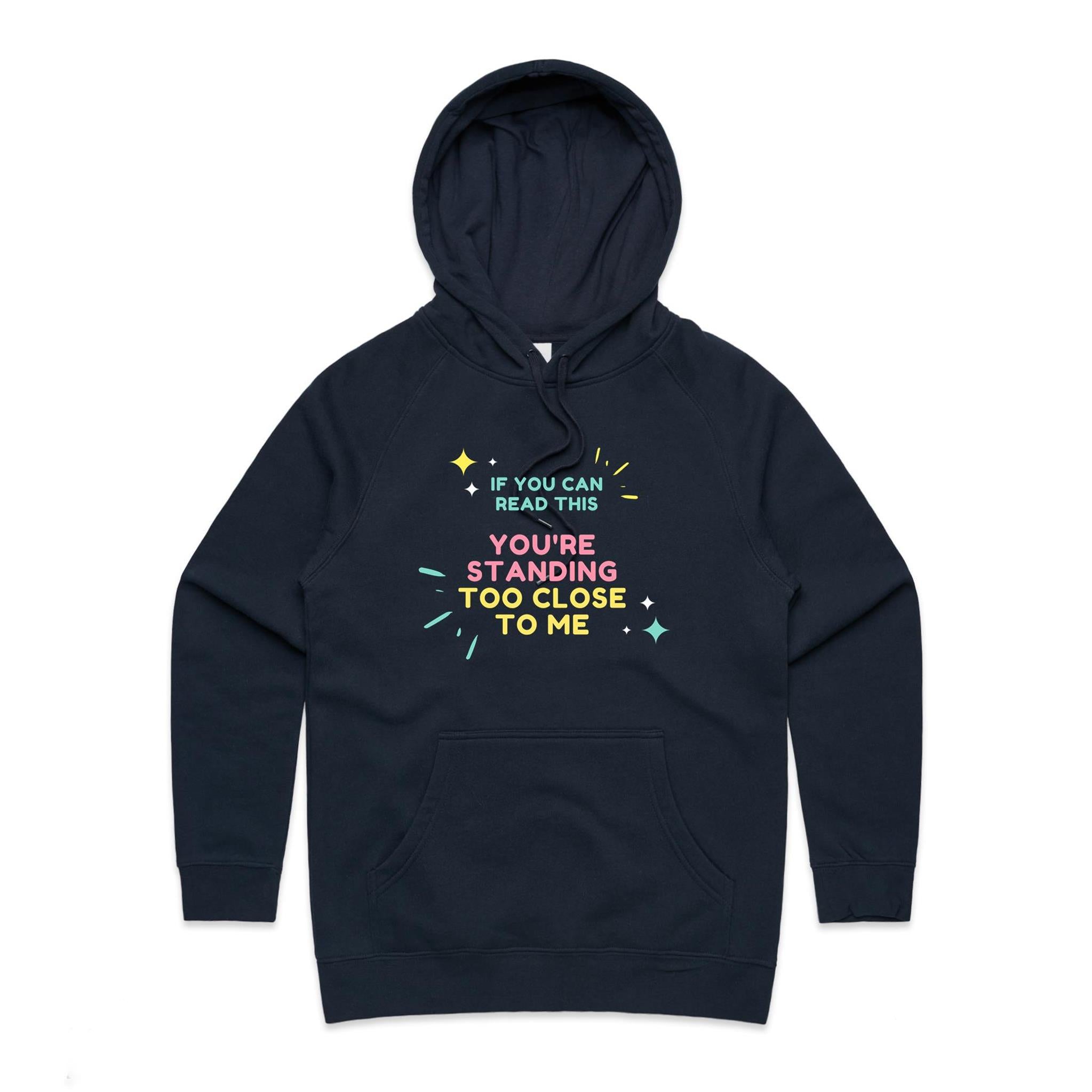 If You Can Read This, You're Standing Too Close To Me - Womens Hoodie Navy Womens Hoodie Printed In Australia