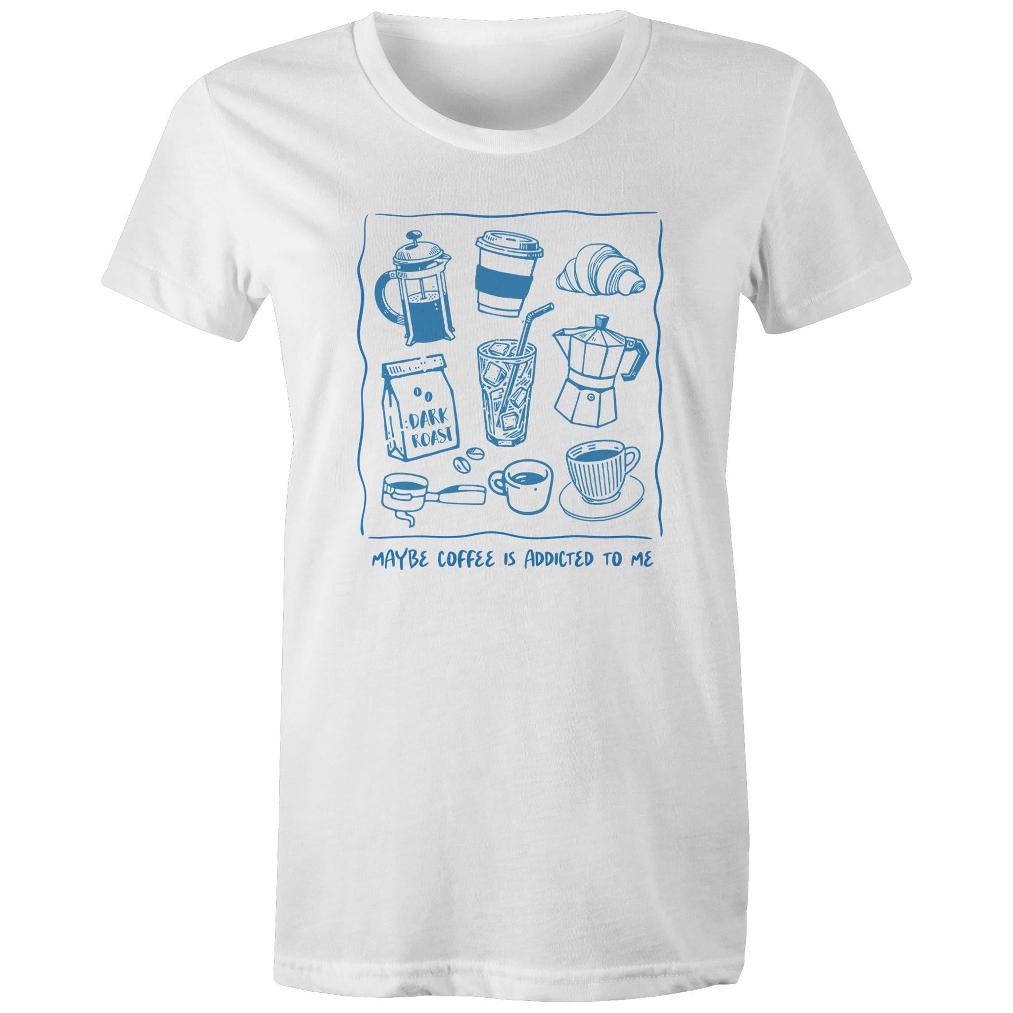 Maybe Coffee Is Addicted To Me - Womens T-shirt White Womens T-shirt Coffee Printed In Australia