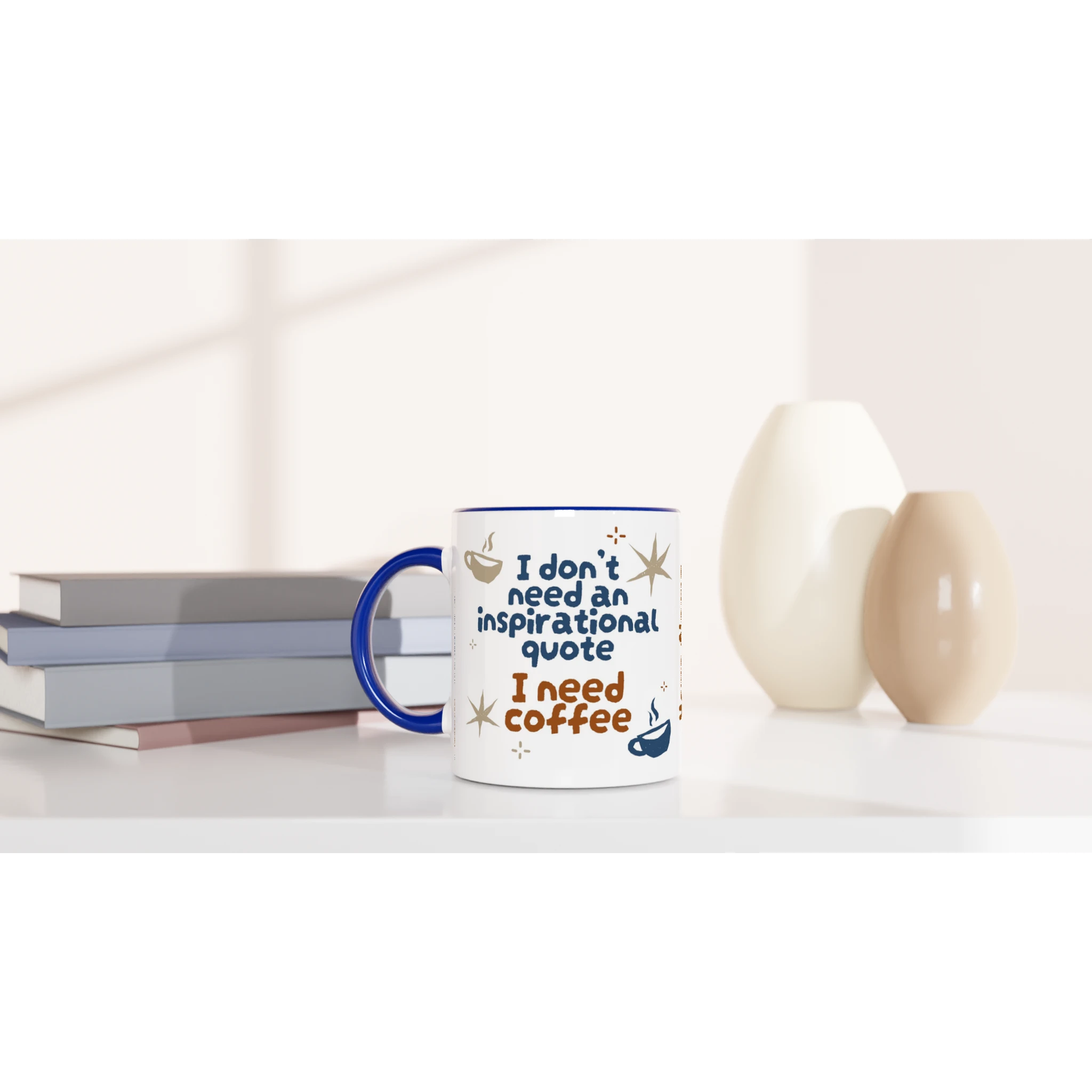 Personalised - I Don't Need An Inspirational Quote, I Need Coffee - White 11oz Ceramic Mug with Colour Inside Personalised Mug Coffee Customise Funny Globally Fulfilled Personalise